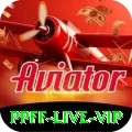 ppff - Live VIP